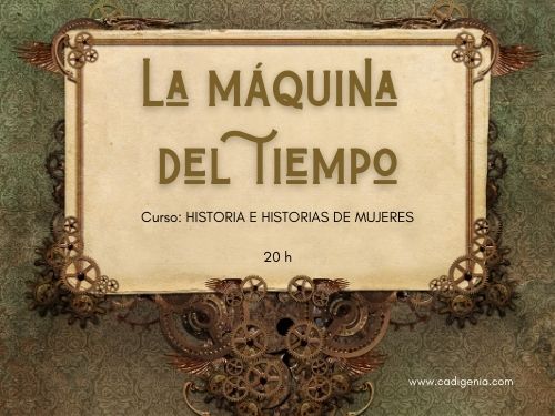 LA MÁQUINA DEL TIEMPO: Historia e Historias de Mujeres